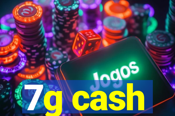 7g cash